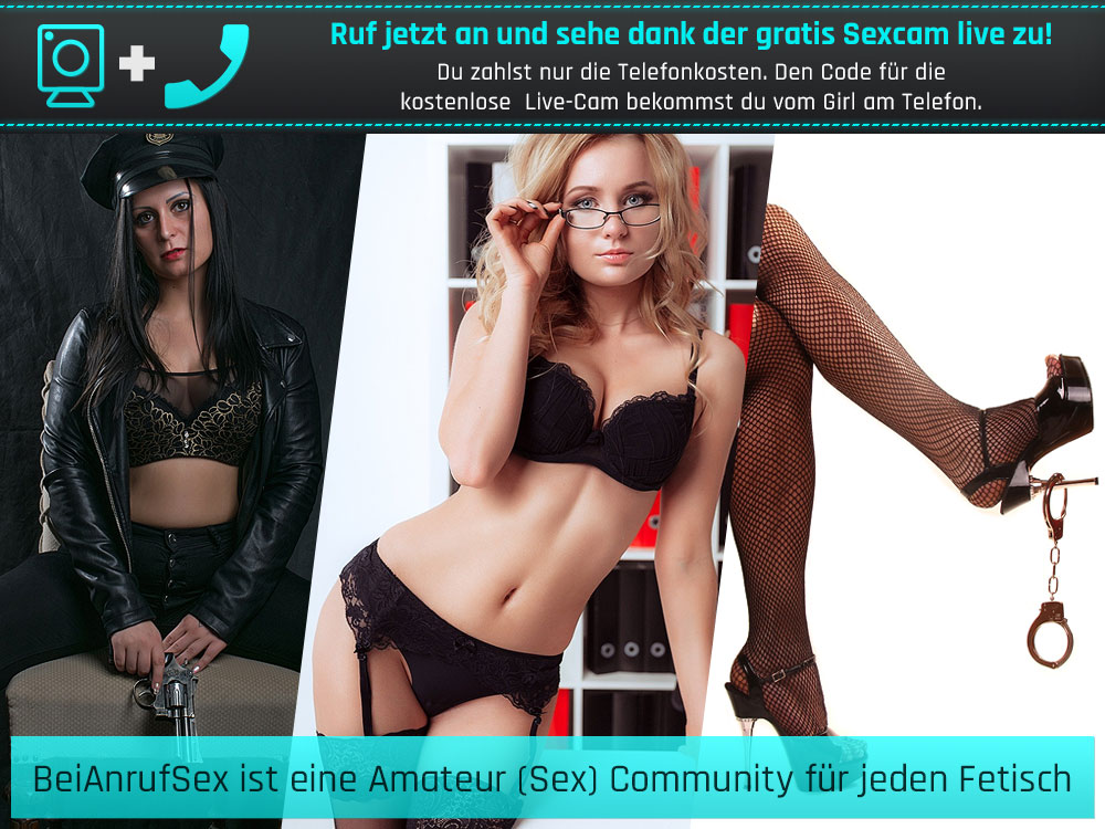 Private Sexkontakte bieten Fetisch Telefonsex mit Cam erleben